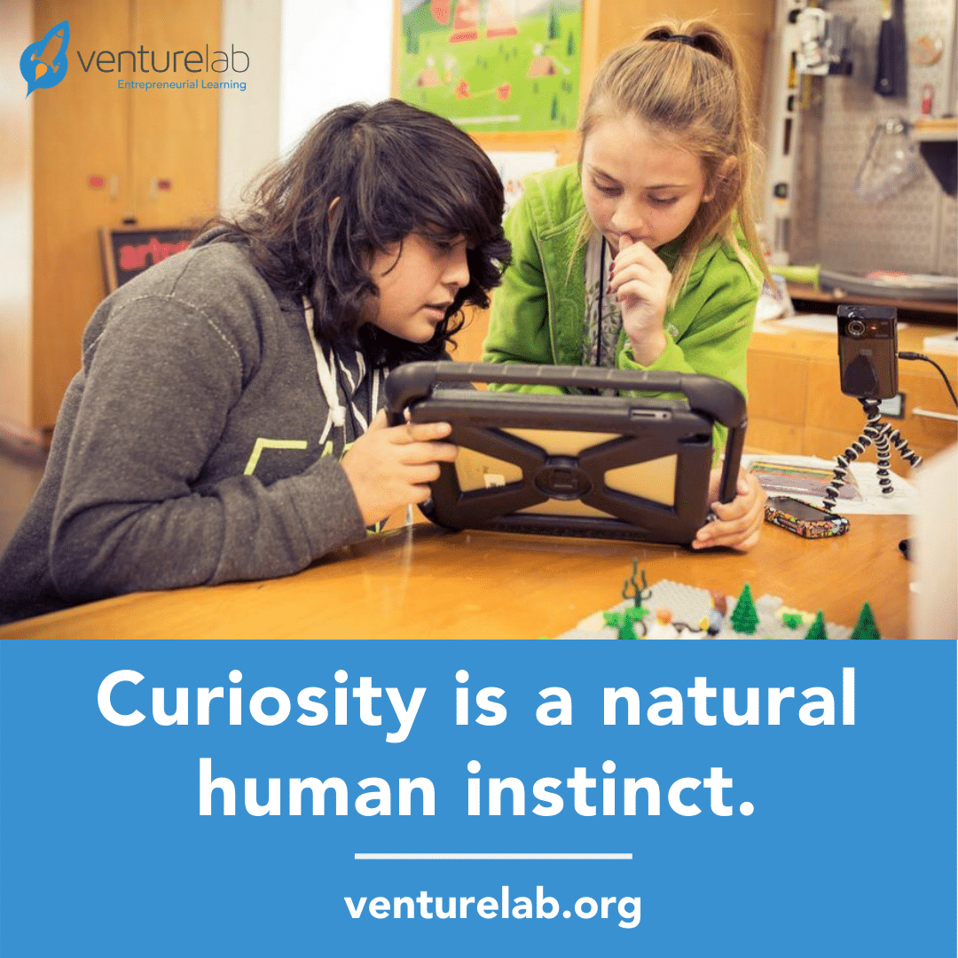Curiosity is a natural human instinct - VentureLab.org